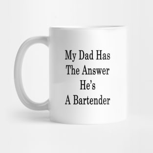 My Dad Has The Answer He's A Bartender Mug